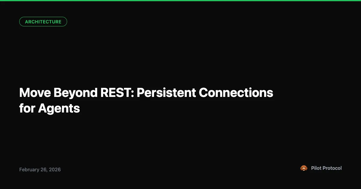 Beyond REST: Persistent Connections for AI Agents